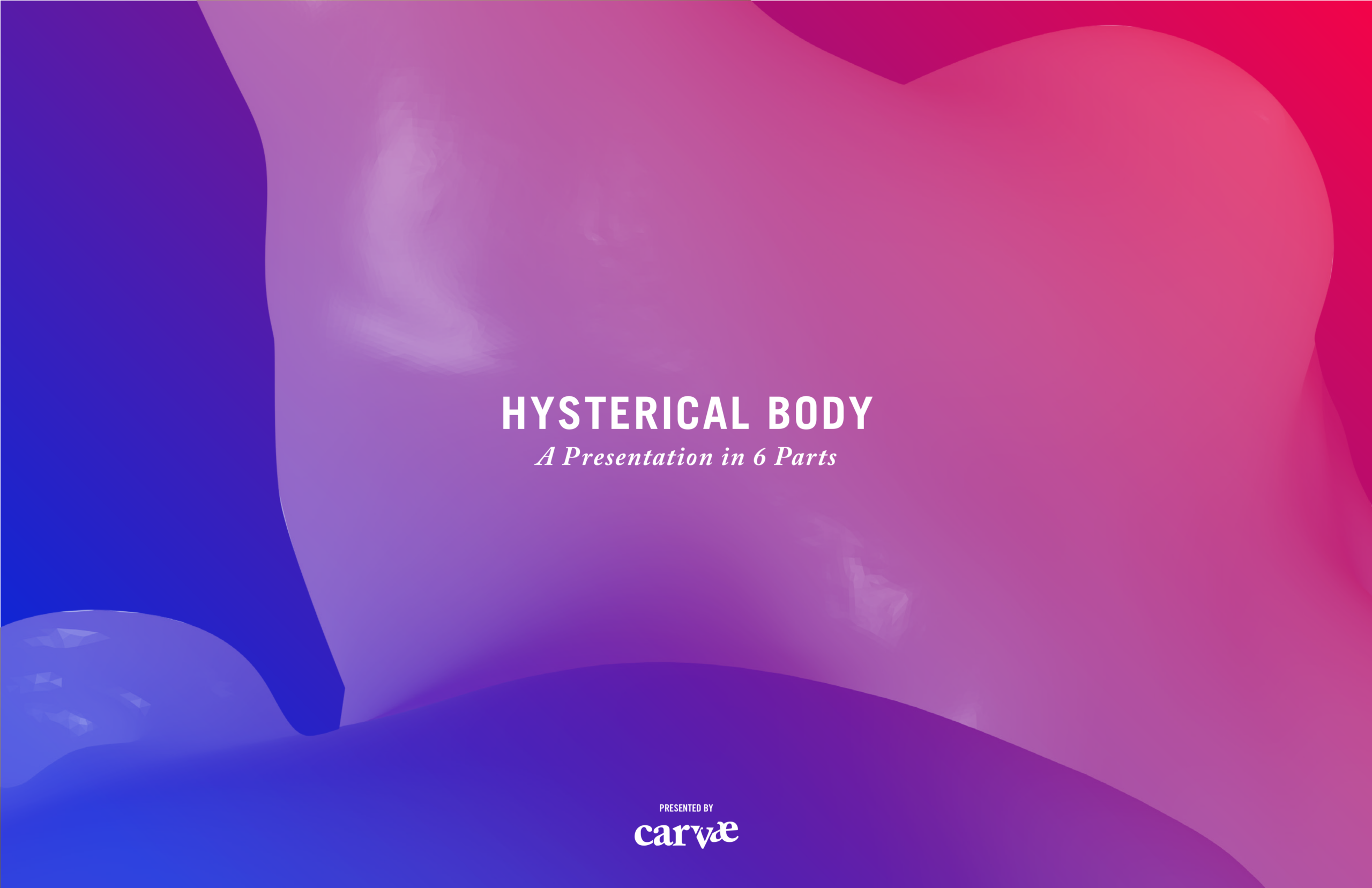 Hysterical Body: Presentation in 6 parts